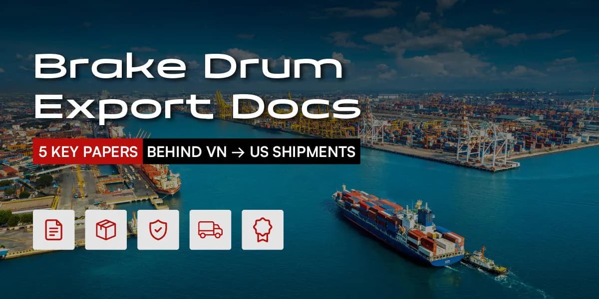Brake Drum Export Docs — the five key papers behind Vietnam-to-US brake drum shipments